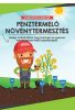 Pénztermelő növénytermesztés – Kézikönyv, ami megtanít mérni és profitálni