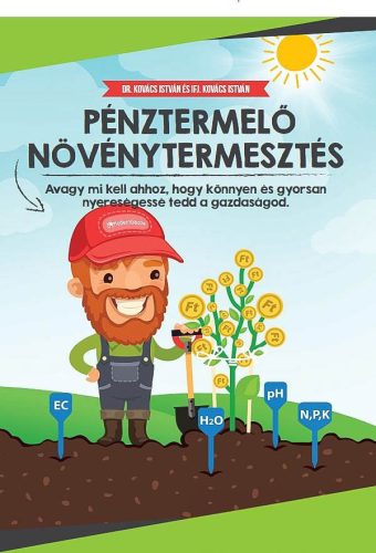 Pénztermelő növénytermesztés – Kézikönyv, ami megtanít mérni és profitálni